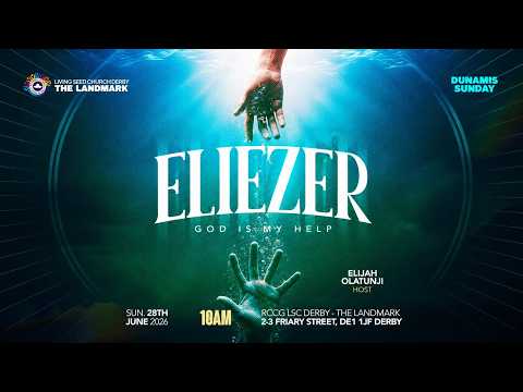 ELIEZER (GOD IS MY HELP)  || 28TH JUNE  2026 || RCCG LSC DERBY || DUNAMIS SUNDAY