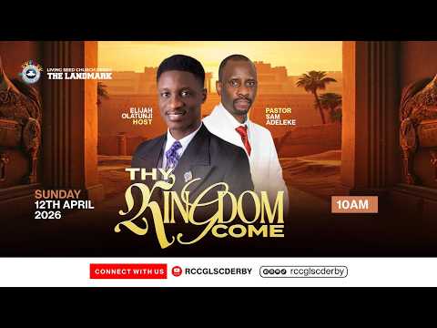 THY KINGDOM COME || 12TH APRIL  2026 || RCCG LSC DERBY  || SUNDAY SERVICE || ELIJAH OLATUNJI