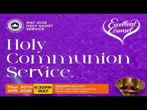 RCCG MAY 2026 HOLY COMMUNION SERVICE || EXCELLENT COUNSEL || PASTOR E. A. ADEBOYE